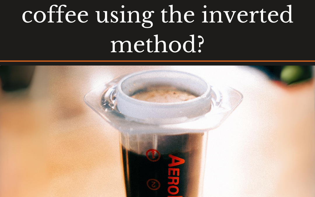 How to Brew an Aeropress Coffee Using the Inverted Method