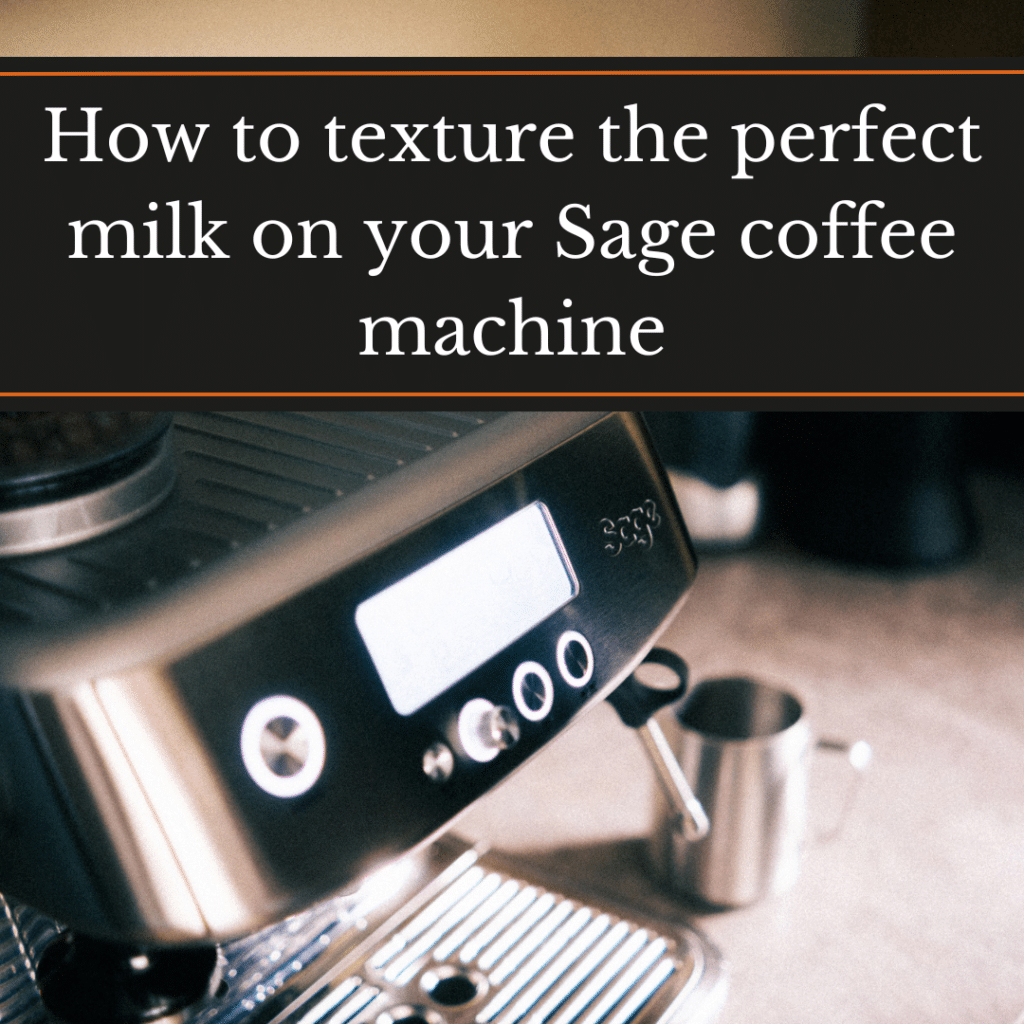 HOW TO TEXTURE THE PERFECT MILK ON YOUR SAGE COFFEE MACHINE