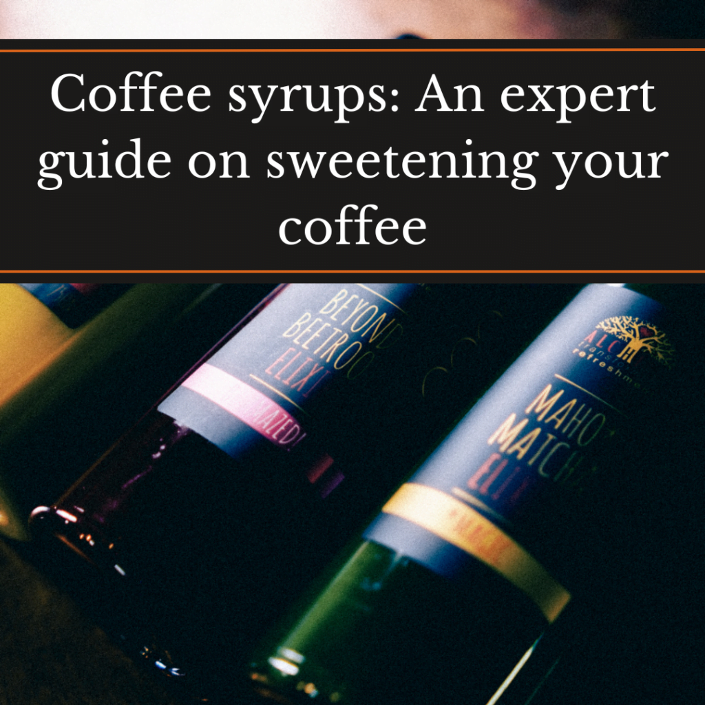 COFFEE SYRUPS: AN EXPERT GUIDE ON SWEETENING YOUR COFFEE