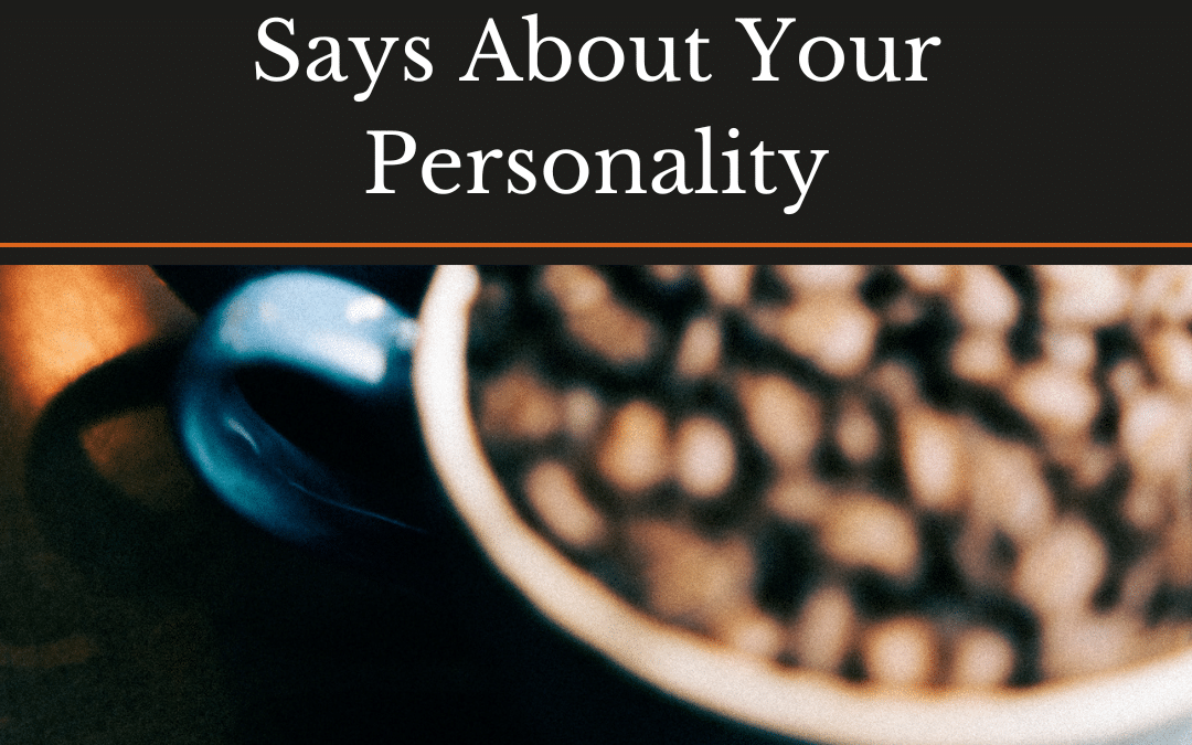 What Your Coffee Roast Says About Your Personality